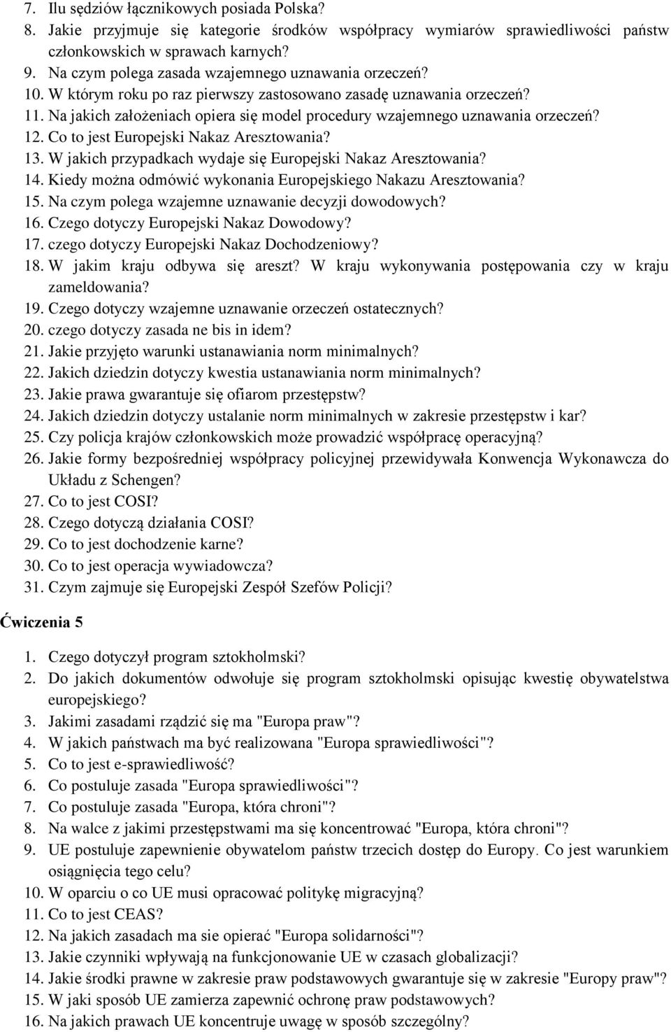 Na jakich założeniach opiera się model procedury wzajemnego uznawania orzeczeń? 12. Co to jest Europejski Nakaz Aresztowania? 13. W jakich przypadkach wydaje się Europejski Nakaz Aresztowania? 14.