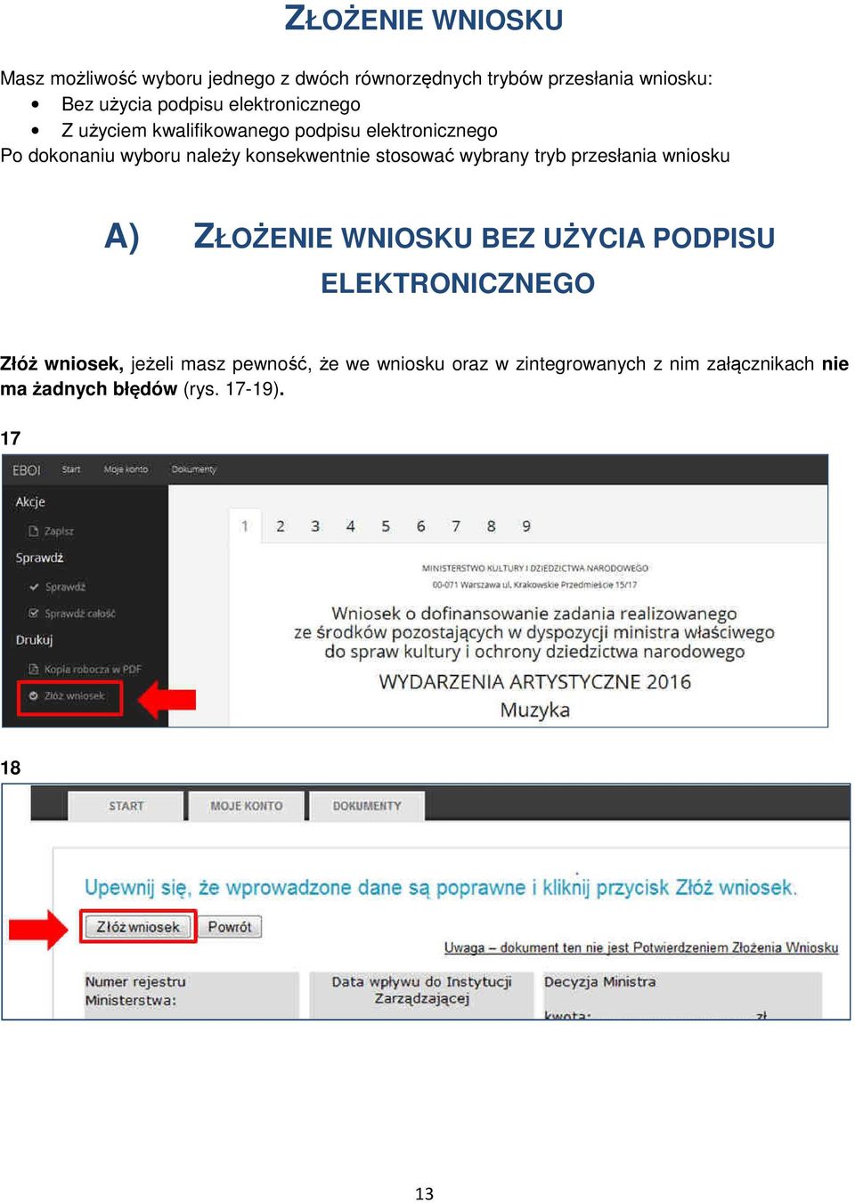 konsekwentnie stosować wybrany tryb przesłania wniosku A) ZŁOŻENIE WNIOSKU BEZ UŻYCIA PODPISU ELEKTRONICZNEGO