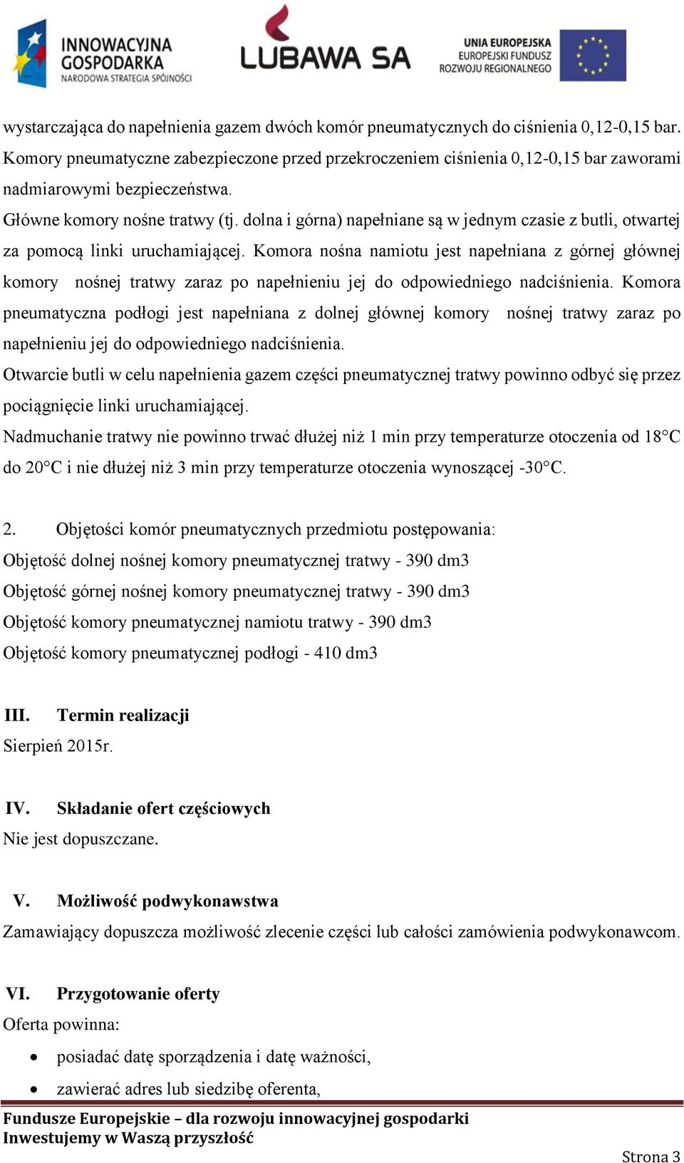 dolna i górna) napełniane są w jednym czasie z butli, otwartej za pomocą linki uruchamiającej.