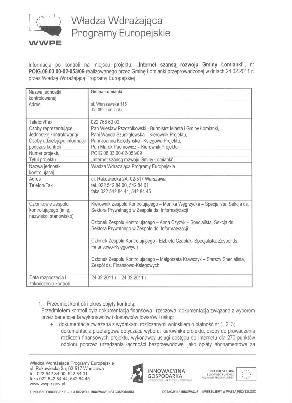 Warszawska 115 05-092 lomianki Telefon/Fax 0227686302 Osoby reprezentujqce Pan Wies/aw Pszcz6lkowski - Burmistrz Miasta i Gminy lomianki, Jednostk~ kontrolowanql Pani Wanda Szumig/owska - Kierownik