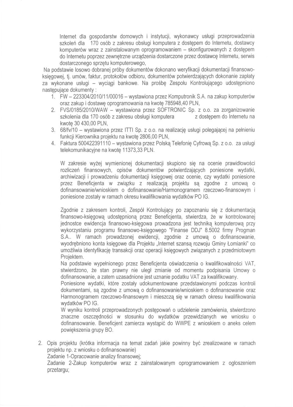 pr6by dokument6w dokonano weryfikacji dokumentacji finansowoksi~gowej, tj. um6w, faktur, protokot6w odbioru, dokument6w potwierdzajqcych dokonanie zaptaty za wykonane ustugi - wyciqgi bankowe.