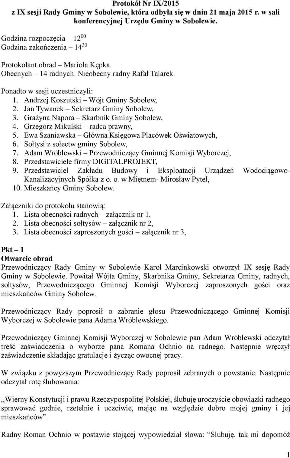 Andrzej Koszutski Wójt Gminy Sobolew, 2. Jan Tywanek Sekretarz Gminy Sobolew, 3. Grażyna Napora Skarbnik Gminy Sobolew, 4. Grzegorz Mikulski radca prawny, 5.