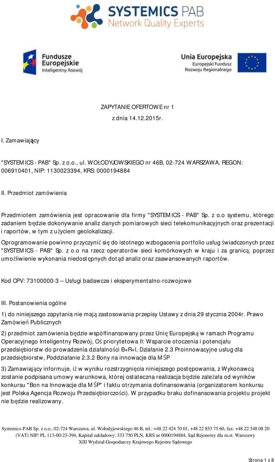 o systemu, którego zadaniem będzie dokonywanie analiz danych pomiarowych sieci telekomunikacyjnych oraz prezentacji i raportów, w tym z użyciem geolokalizacji.