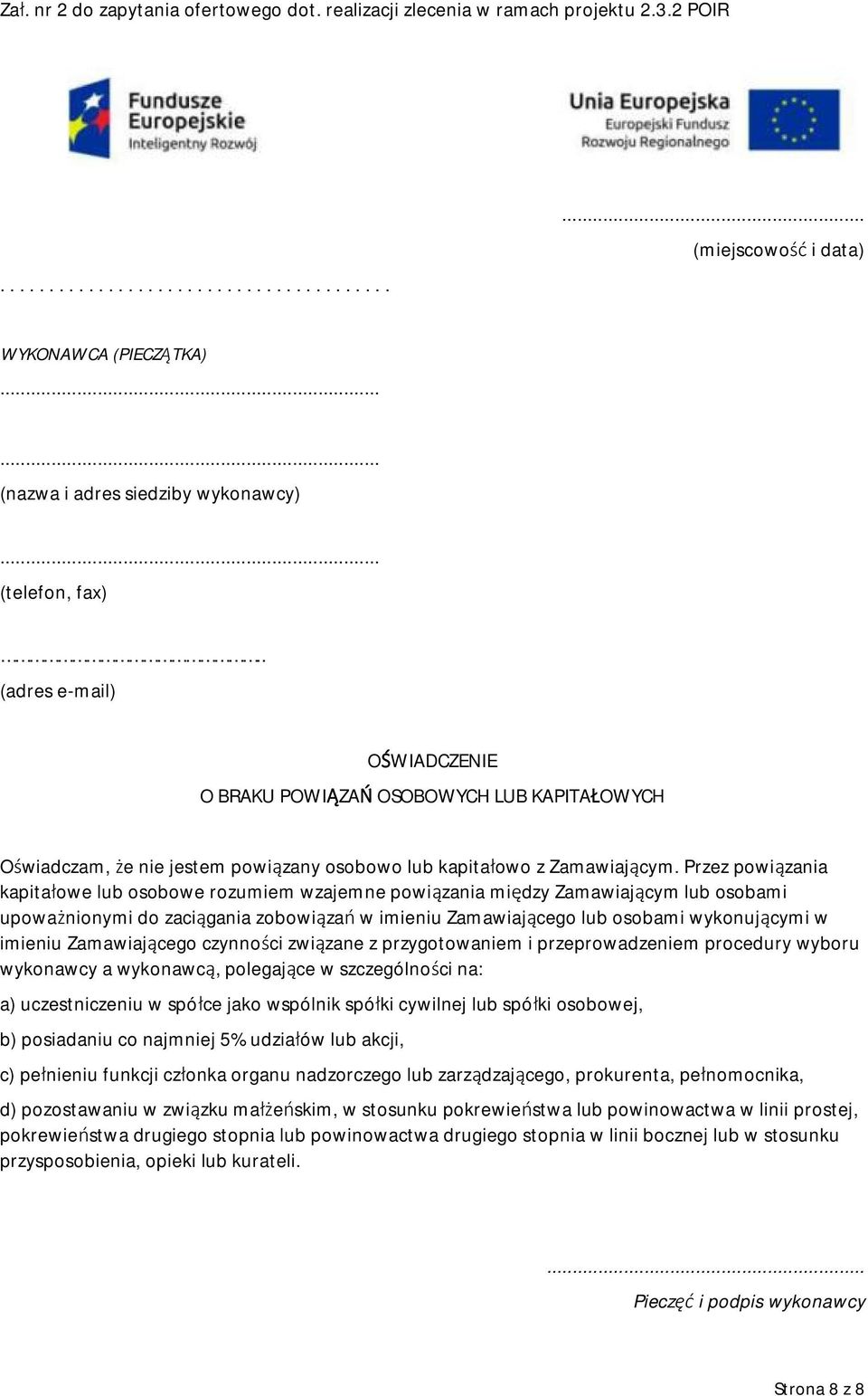 Przez powiązania kapitałowe lub osobowe rozumiem wzajemne powiązania między Zamawiającym lub osobami upoważnionymi do zaciągania zobowiązań w imieniu Zamawiającego lub osobami wykonującymi w imieniu