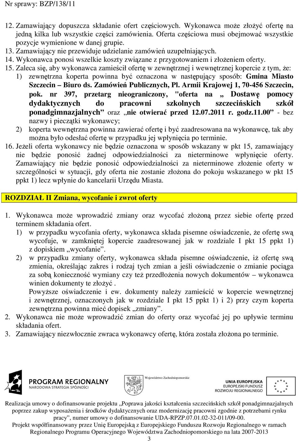 Wykonawca ponosi wszelkie koszty związane z przygotowaniem i złoŝeniem oferty. 15.