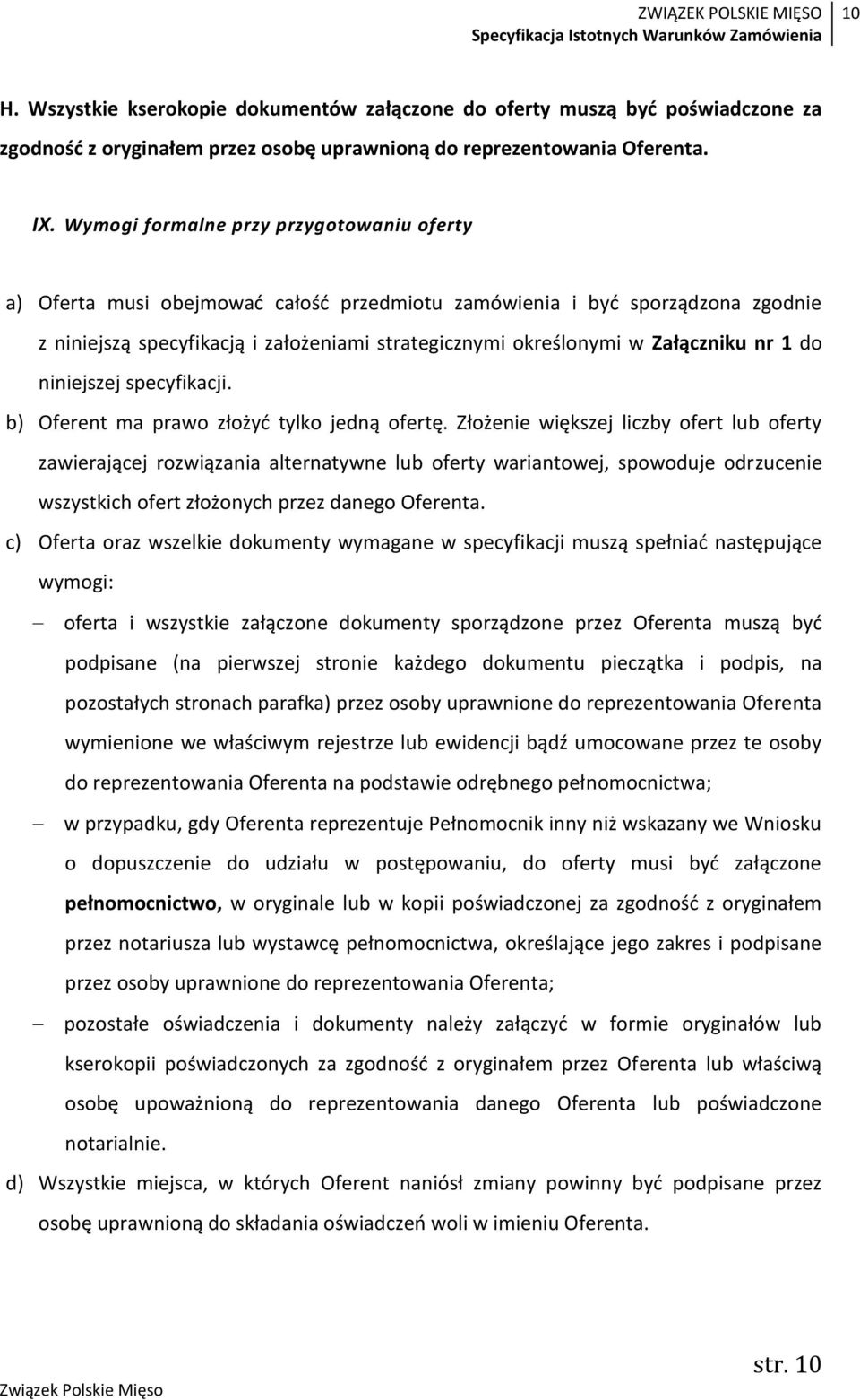 Załączniku nr 1 do niniejszej specyfikacji. b) Oferent ma prawo złożyć tylko jedną ofertę.