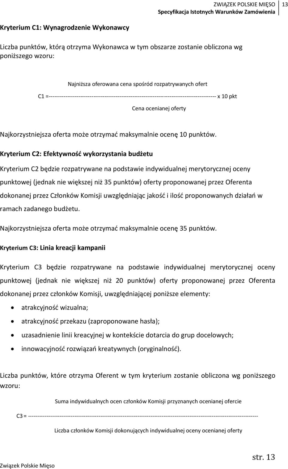 Kryterium C2: Efektywność wykorzystania budżetu Kryterium C2 będzie rozpatrywane na podstawie indywidualnej merytorycznej oceny punktowej (jednak nie większej niż 35 punktów) oferty proponowanej