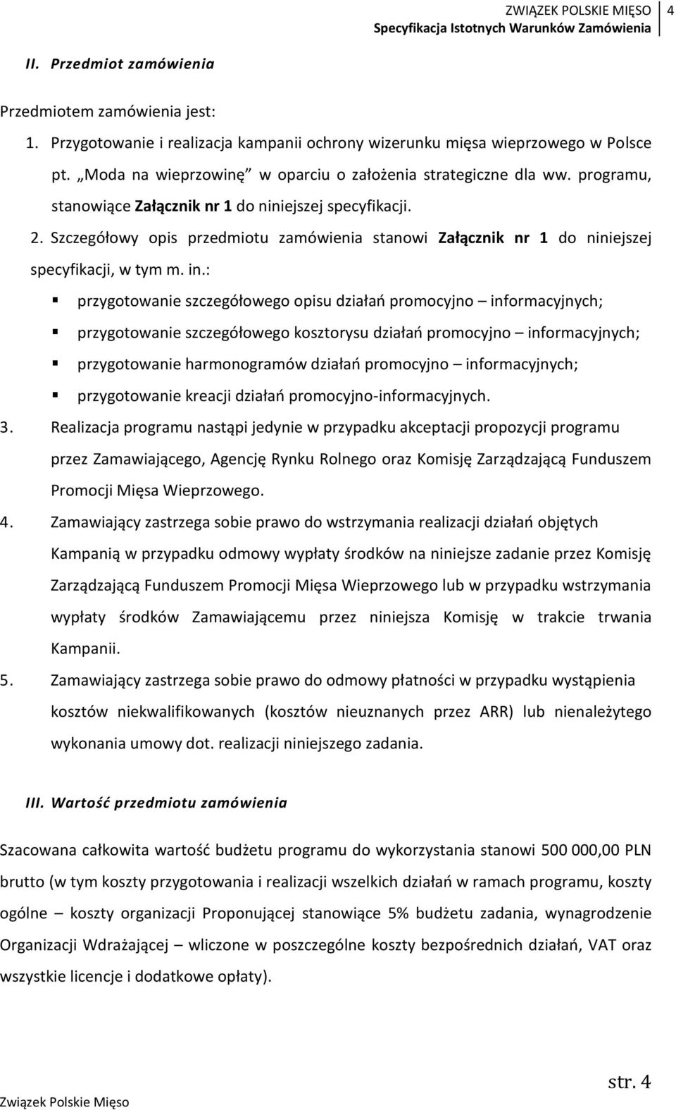 Szczegółowy opis przedmiotu zamówienia stanowi Załącznik nr 1 do niniejszej specyfikacji, w tym m. in.