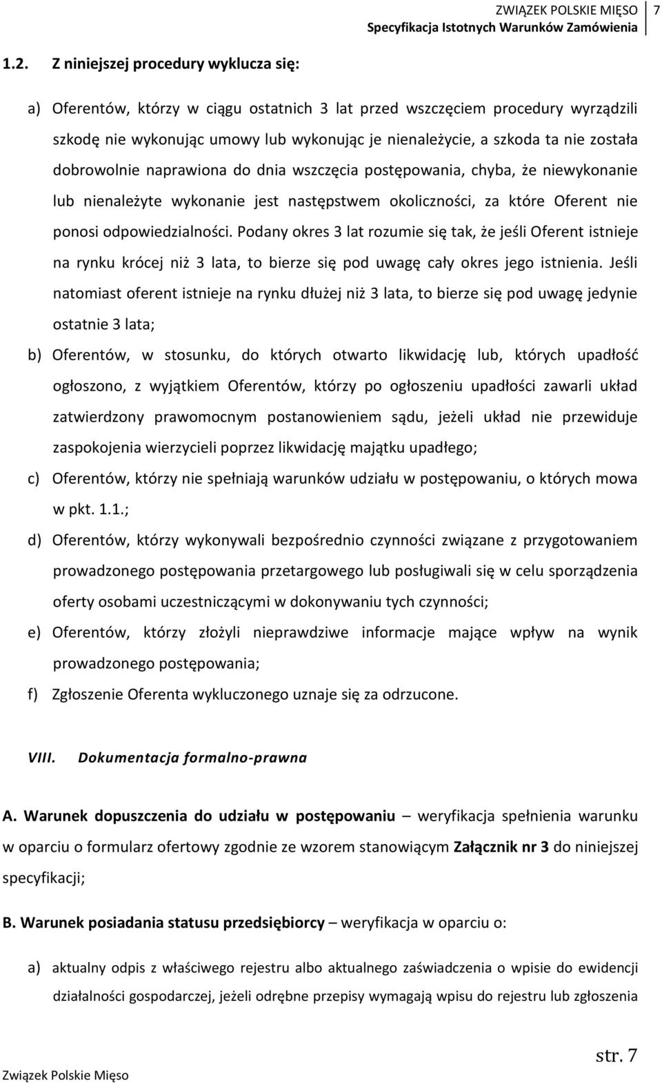 została dobrowolnie naprawiona do dnia wszczęcia postępowania, chyba, że niewykonanie lub nienależyte wykonanie jest następstwem okoliczności, za które Oferent nie ponosi odpowiedzialności.