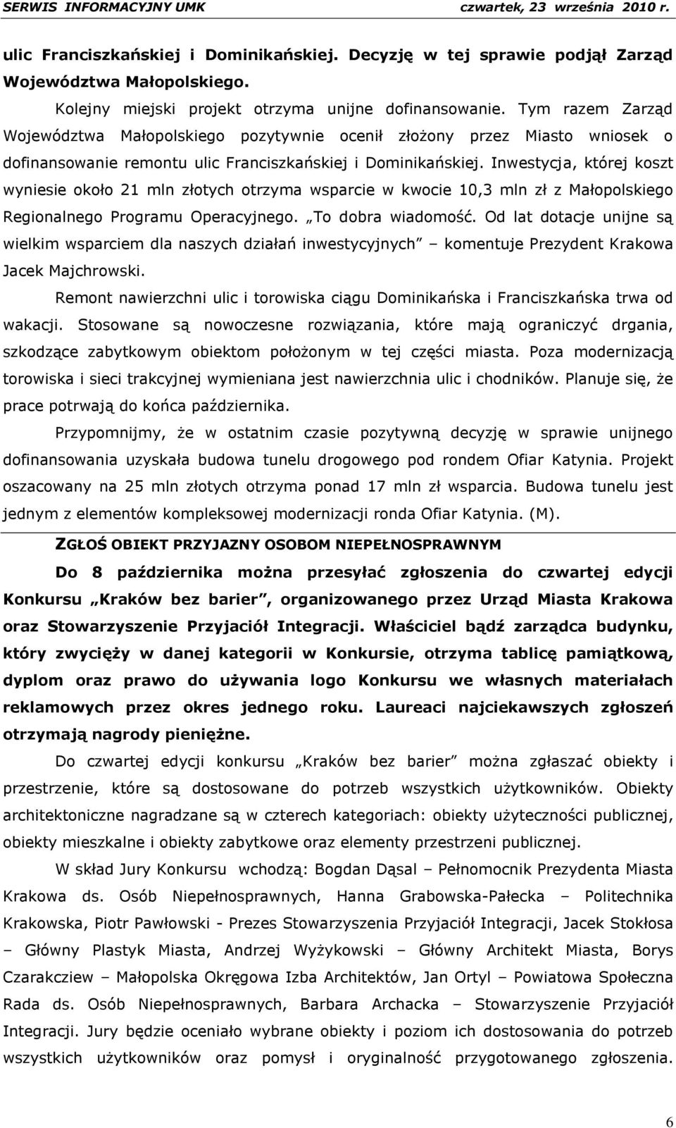 Inwestycja, której koszt wyniesie około 21 mln złotych otrzyma wsparcie w kwocie 10,3 mln zł z Małopolskiego Regionalnego Programu Operacyjnego. To dobra wiadomość.