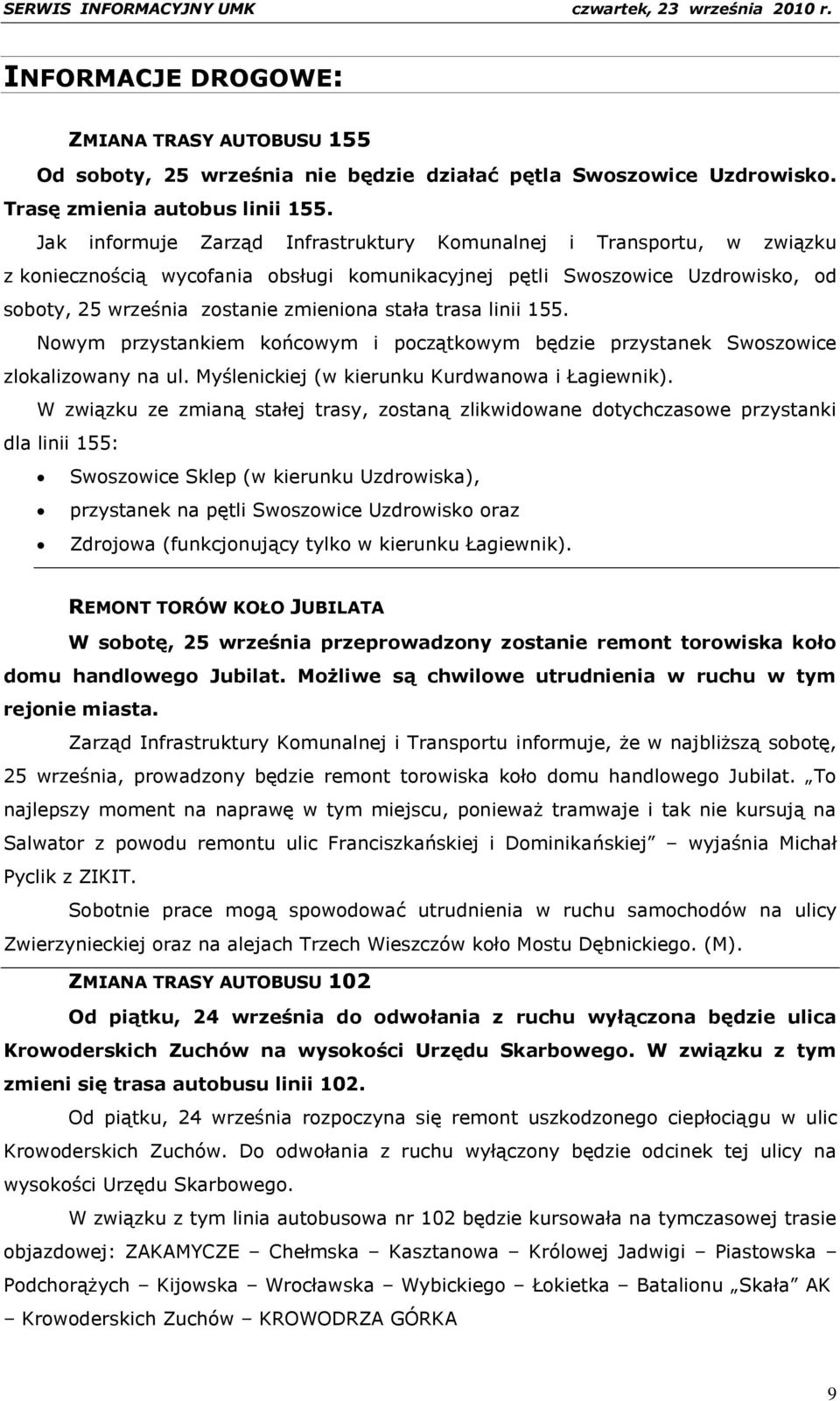 trasa linii 155. Nowym przystankiem końcowym i początkowym będzie przystanek Swoszowice zlokalizowany na ul. Myślenickiej (w kierunku Kurdwanowa i Łagiewnik).