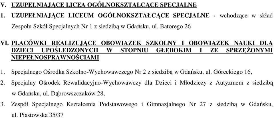 PLACÓWKI REALIZUJĄCE OBOWIAZEK SZKOLNY I OBOWIĄZEK NAUKI DLA DZIECI UPOŚLEDZONYCH W STOPNIU GŁĘBOKIM I ZE SPRZĘśONYMI NIEPEŁNOSPRAWNOŚCIAMI 1.