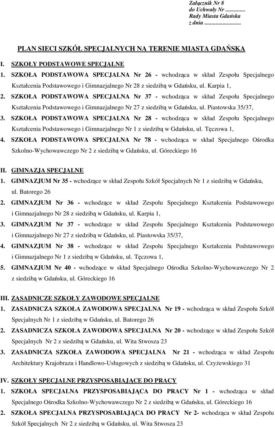 SZKOŁA PODSTAWOWA SPECJALNA Nr 37 - wchodząca w skład Zespołu Specjalnego Kształcenia Podstawowego i Gimnazjalnego Nr 27 z siedzibą w Gdańsku, ul. Piastowska 35/37, 3.