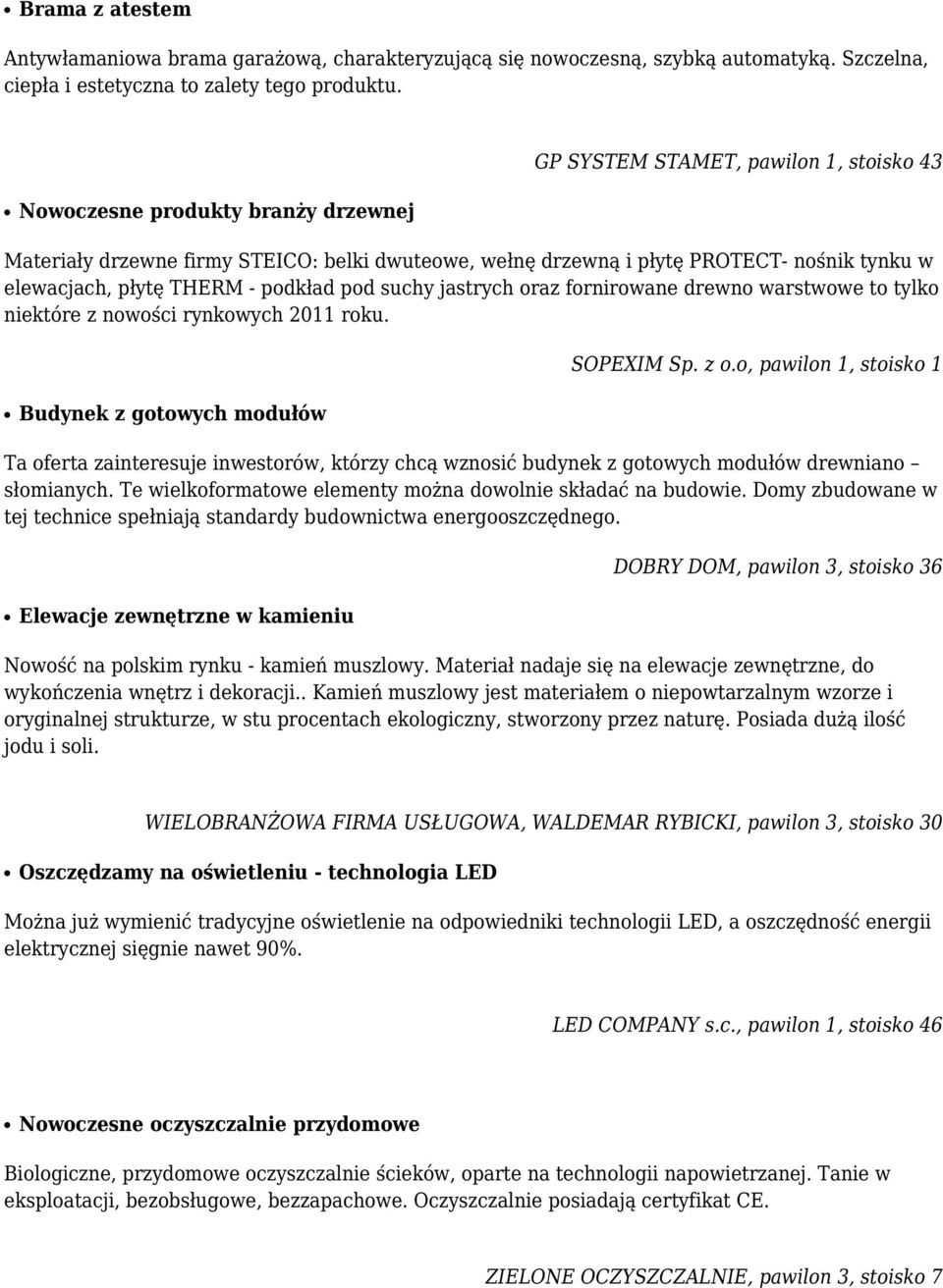 podkład pod suchy jastrych oraz fornirowane drewno warstwowe to tylko niektóre z nowości rynkowych 2011 roku. SOPEXIM Sp. z o.