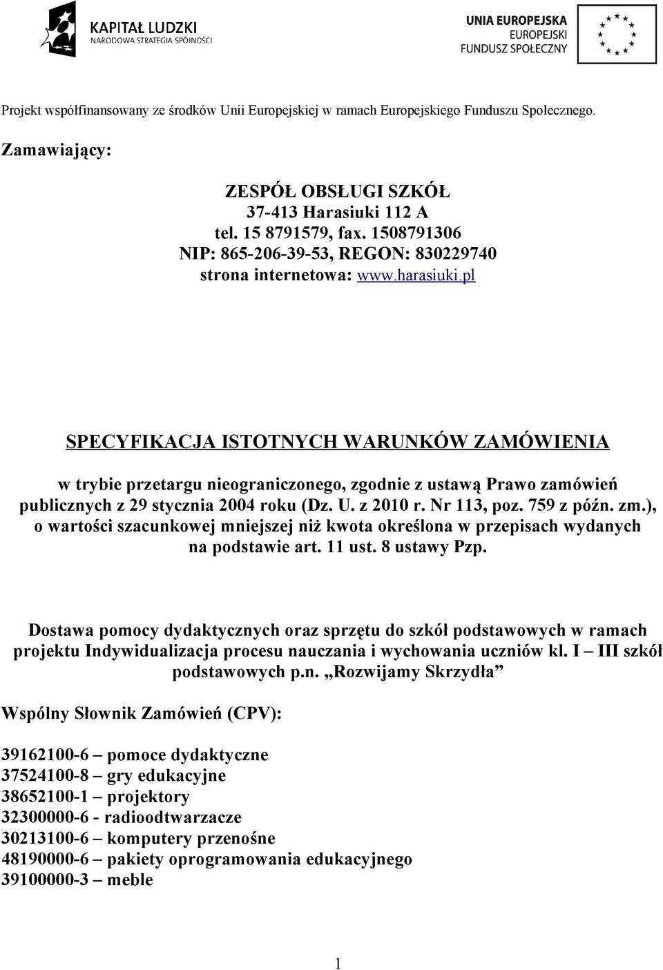 pl SPECYFIKACJA ISTOTNYCH WARUNKÓW ZAMÓWIENIA w trybie przetargu nieograniczonego, zgodnie z ustawą Prawo zamówień publicznych z 29 stycznia 2004 roku (Dz. U. z 2010 r. Nr 113, poz. 759 z późn. zm.