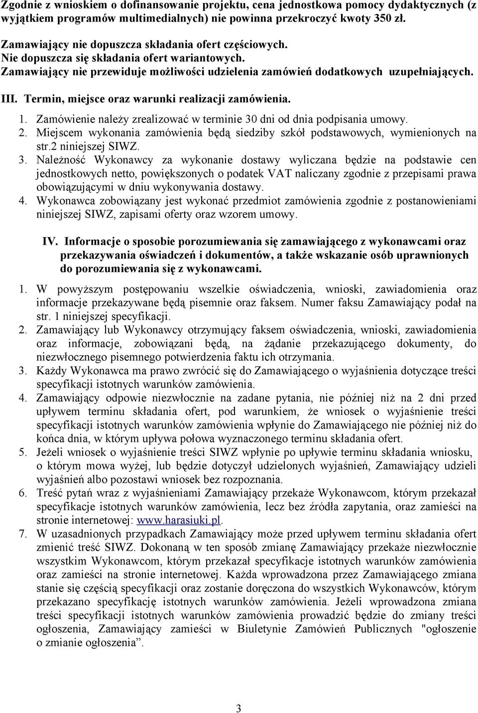 Termin, miejsce oraz warunki realizacji zamówienia. 1. Zamówienie należy zrealizować w terminie 30 dni od dnia podpisania umowy. 2.