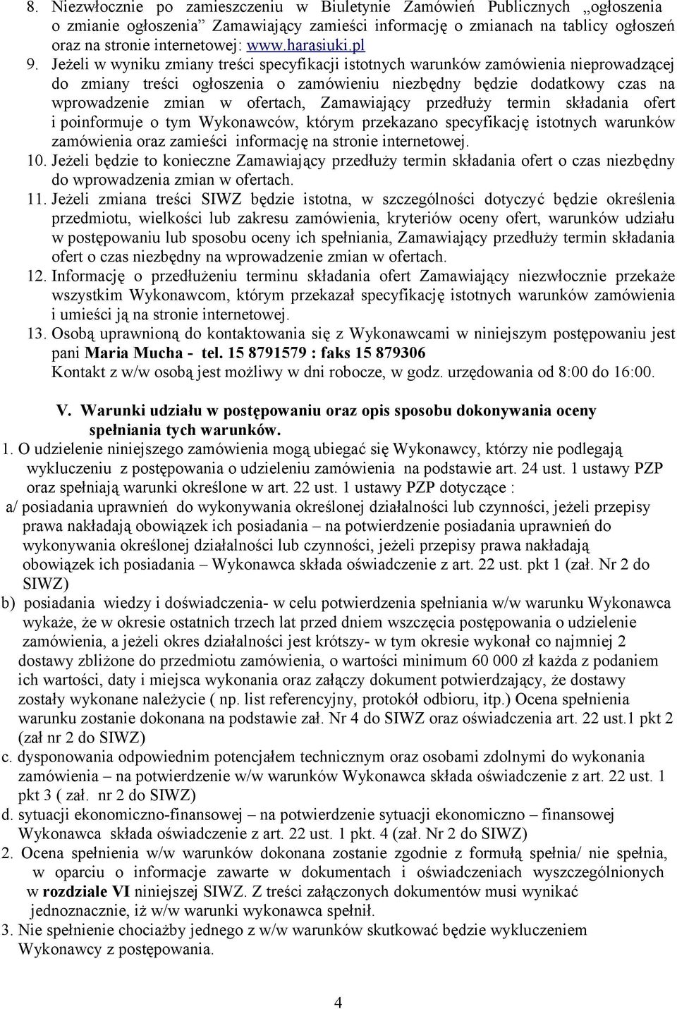 Jeżeli w wyniku zmiany treści specyfikacji istotnych warunków zamówienia nieprowadzącej do zmiany treści ogłoszenia o zamówieniu niezbędny będzie dodatkowy czas na wprowadzenie zmian w ofertach,