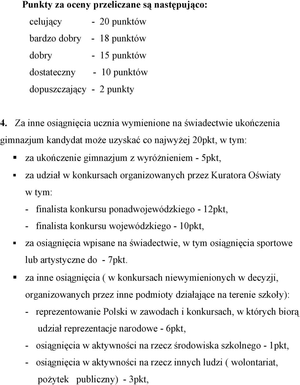 organizowanych przez Kuratora Oświaty w tym: - finalista konkursu ponadwojewódzkiego - 12pkt, - finalista konkursu wojewódzkiego - 10pkt, za osiągnięcia wpisane na świadectwie, w tym osiągnięcia