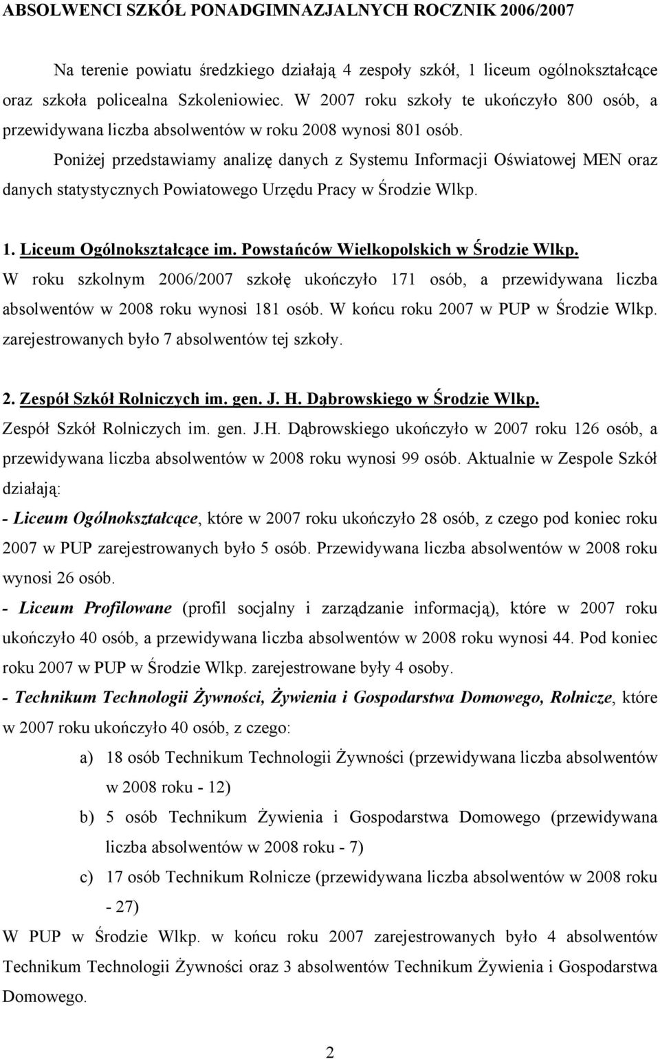 Poniżej przedstawiamy analizę danych z Systemu Informacji Oświatowej MEN oraz danych statystycznych Powiatowego Urzędu Pracy w 1. im.