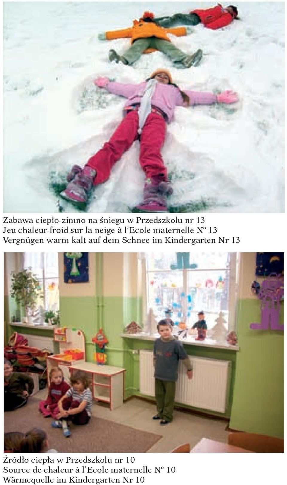 Schnee im Kindergarten Nr 13 Źródło ciepła w Przedszkolu nr 10