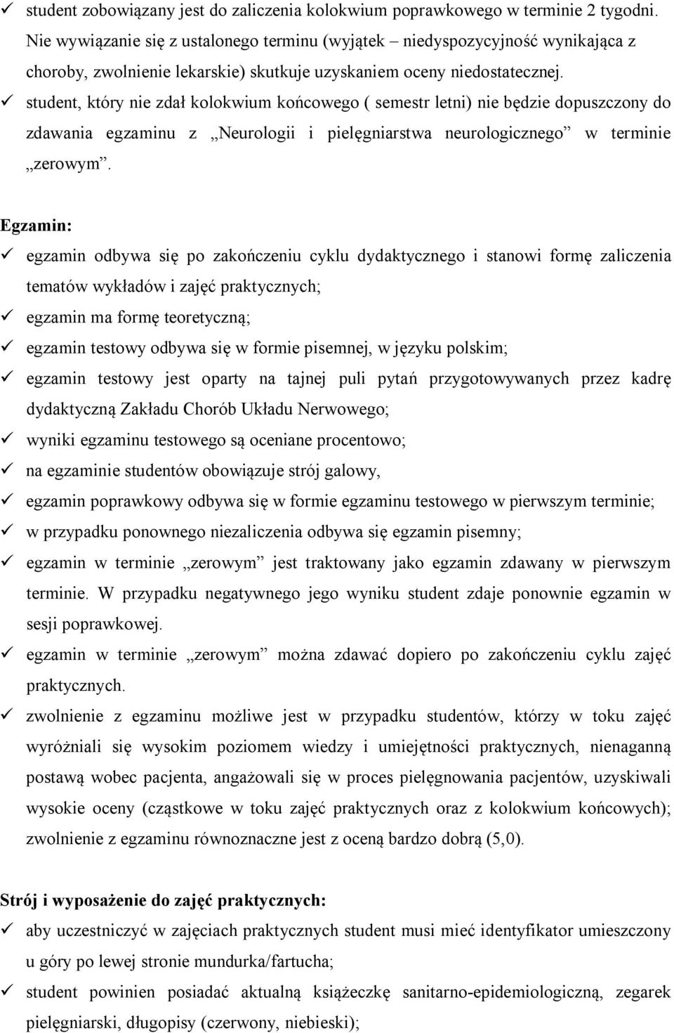 ü student, który nie zdał kolokwium końcowego ( semestr letni) nie będzie dopuszczony do zdawania egzaminu z Neurologii i pielęgniarstwa neurologicznego w terminie zerowym.