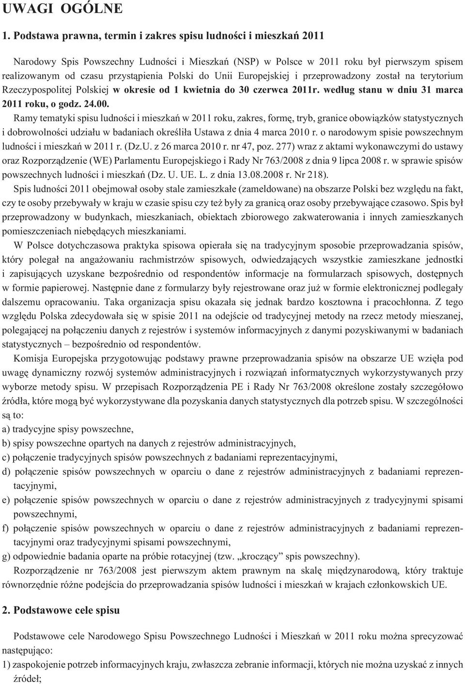 do Unii Europejskiej i przeprowadzony zosta³ na terytorium Rzeczypospolitej Polskiej w okresie od 1 kwietnia do 30 czerwca 2011r. wed³ug stanu w dniu 31 marca 2011 roku, o godz. 24.00.