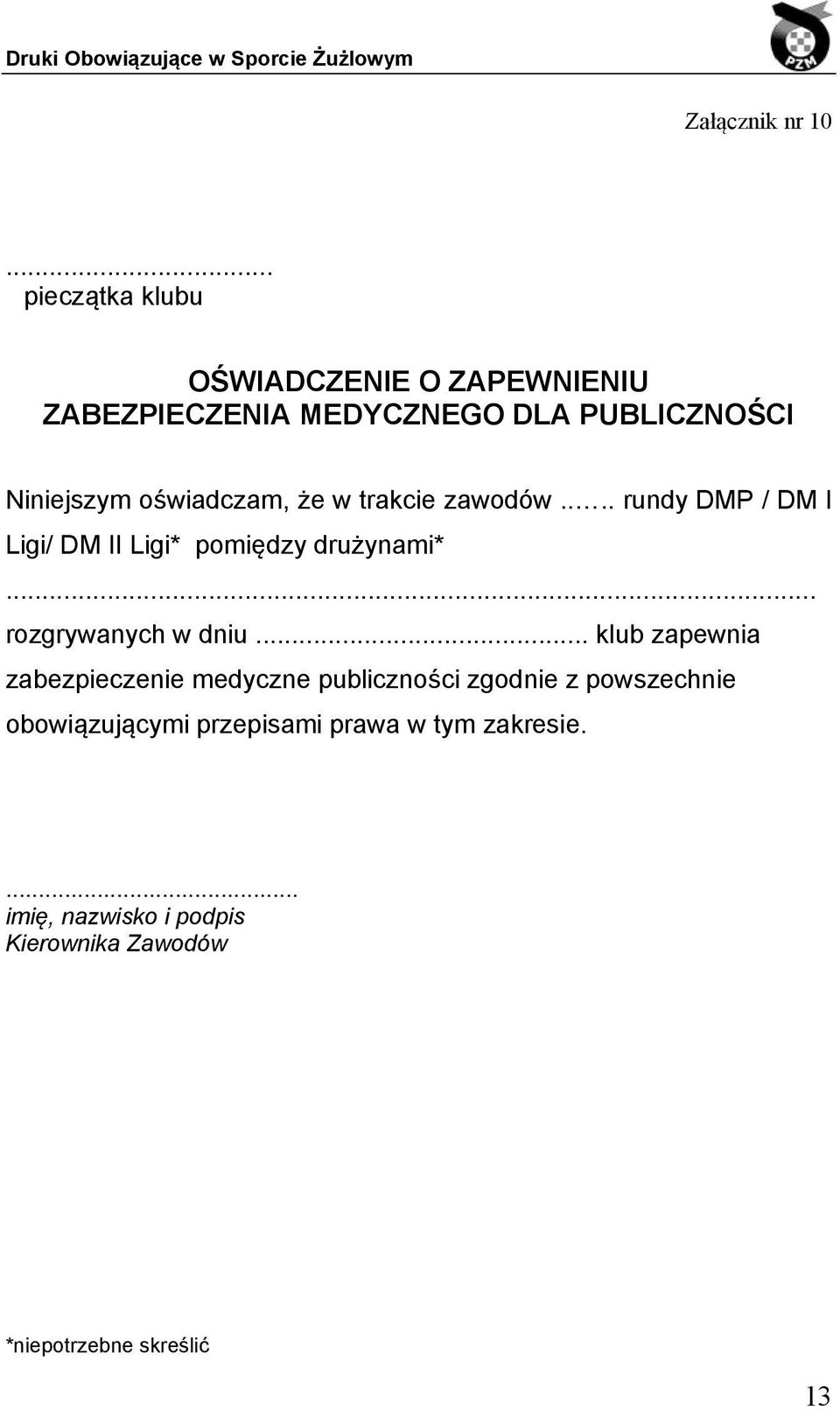 oświadczam, że w trakcie zawodów.... rundy DMP / DM I Ligi/ DM II Ligi* pomiędzy drużynami*.