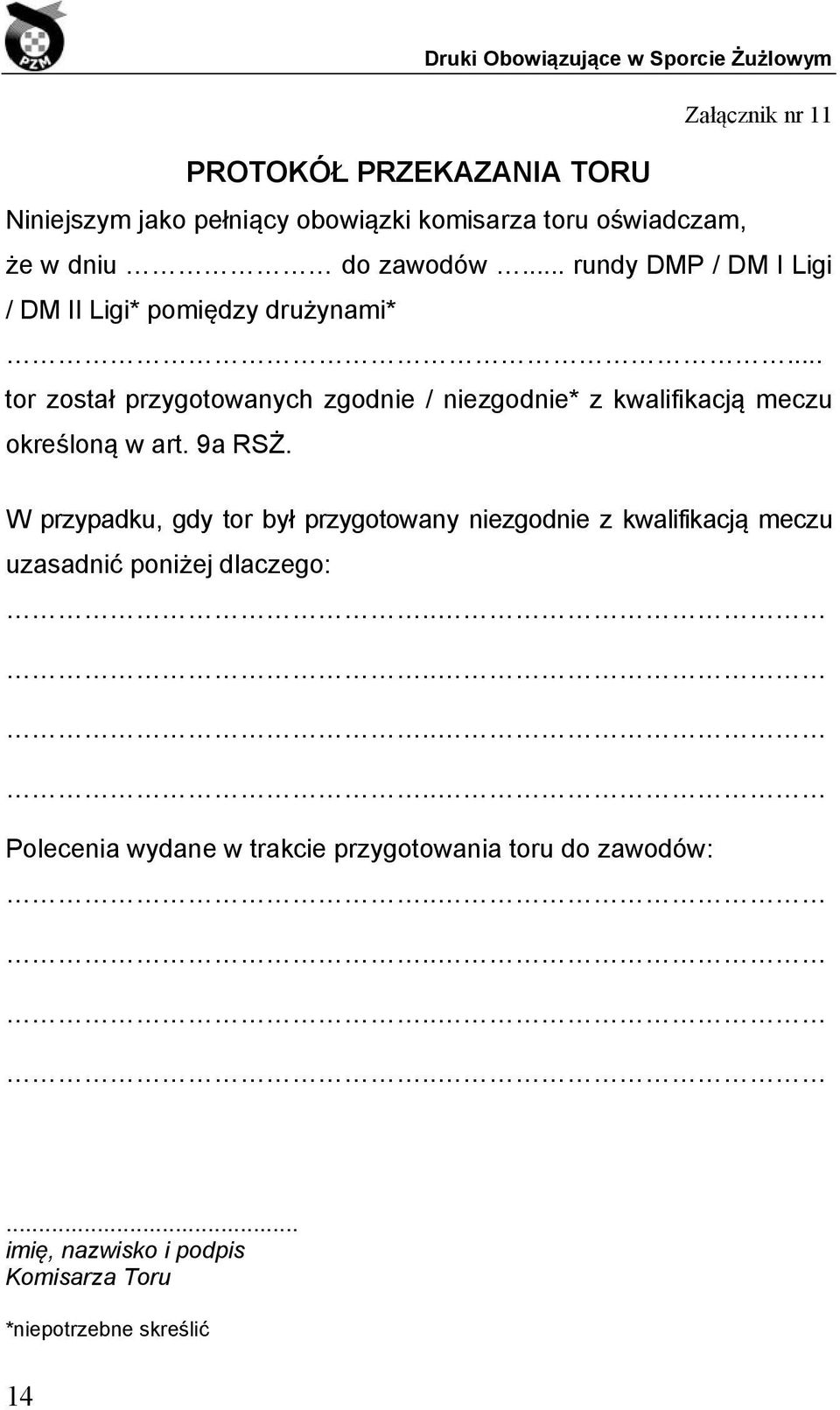 określoną w art. 9a RSŻ. W przypadku, gdy tor był przygotowany niezgodnie z kwalifikacją meczu uzasadnić poniżej dlaczego:.