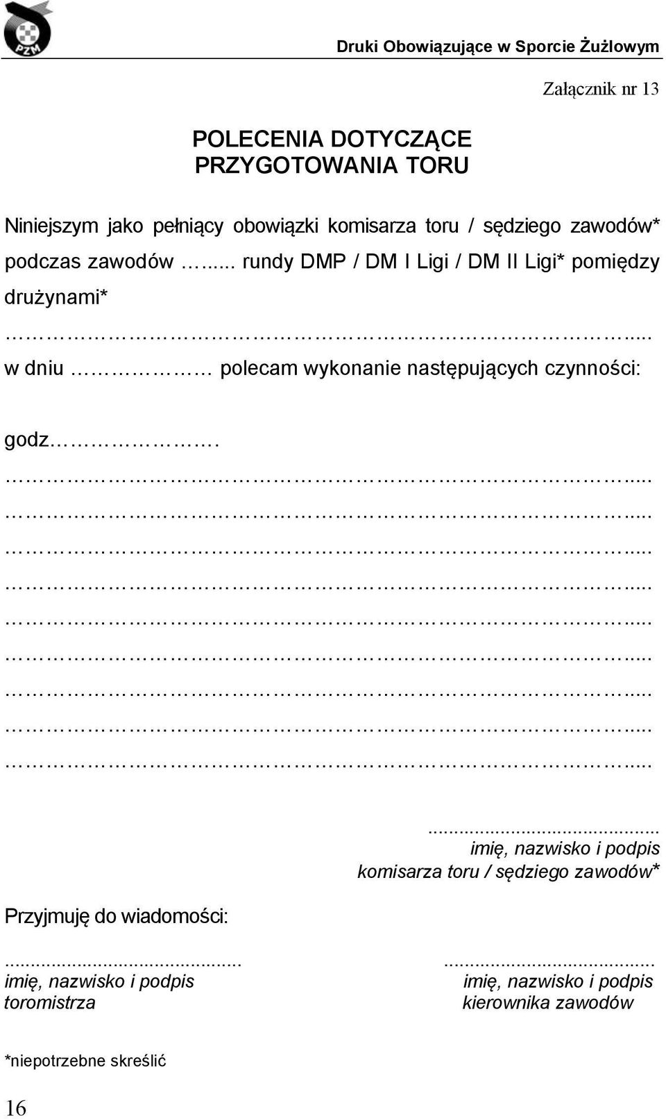 .. rundy DMP / DM I Ligi / DM II Ligi* pomiędzy drużynami* w dniu polecam wykonanie następujących czynności: godz.