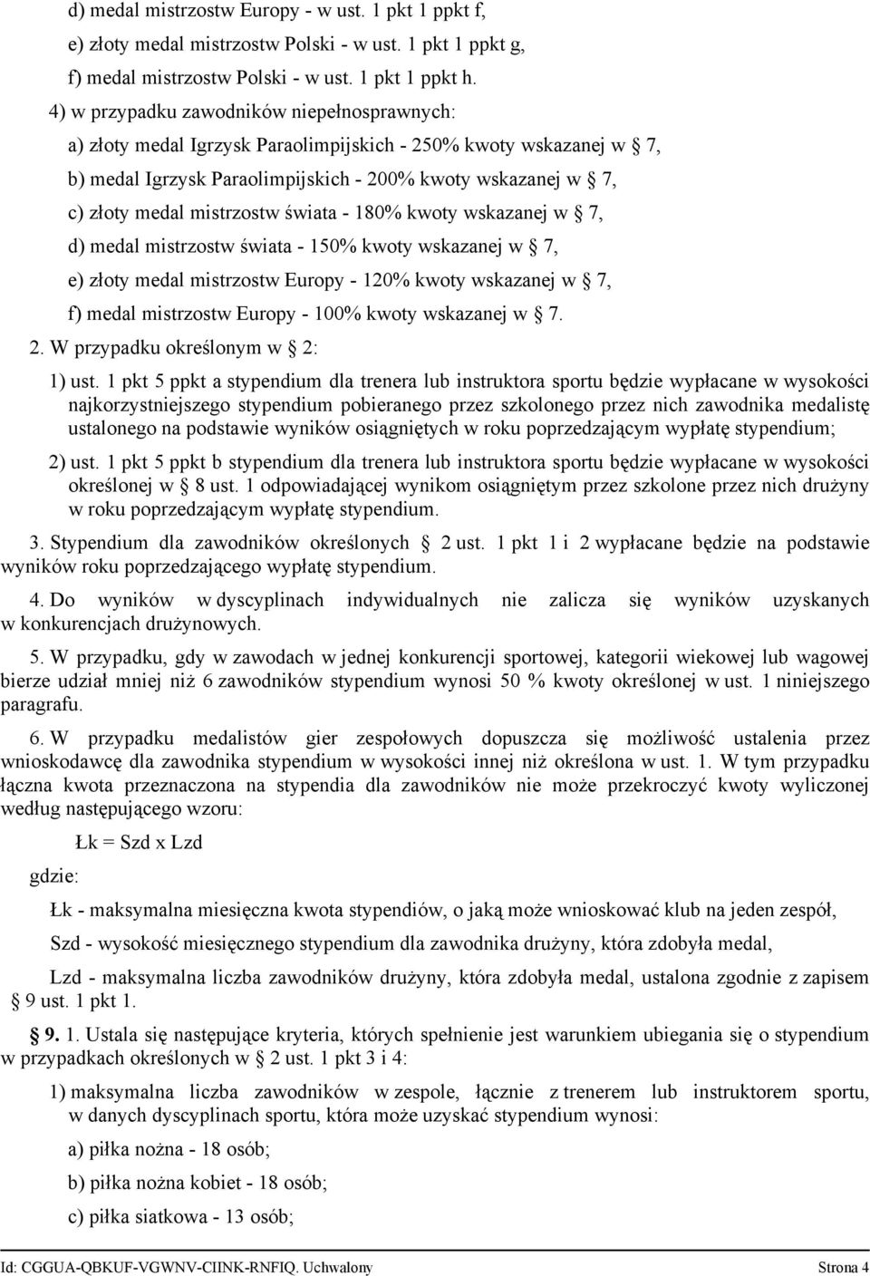 mistrzostw świata - 180% kwoty wskazanej w 7, d) medal mistrzostw świata - 150% kwoty wskazanej w 7, e) złoty medal mistrzostw Europy - 120% kwoty wskazanej w 7, f) medal mistrzostw Europy - 100%