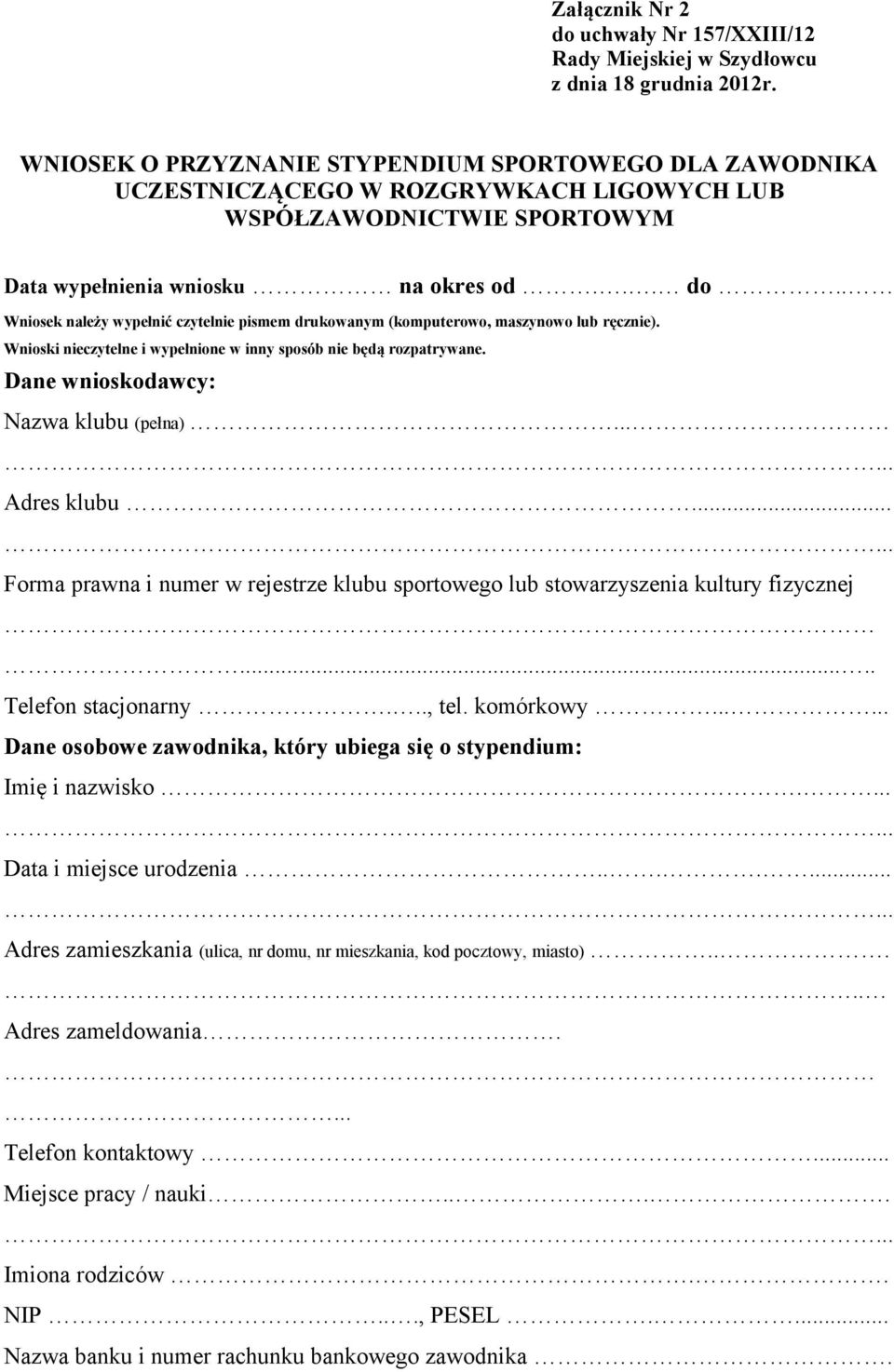 . Wniosek należy wypełnić czytelnie pismem drukowanym (komputerowo, maszynowo lub ręcznie). Wnioski nieczytelne i wypełnione w inny sposób nie będą rozpatrywane.