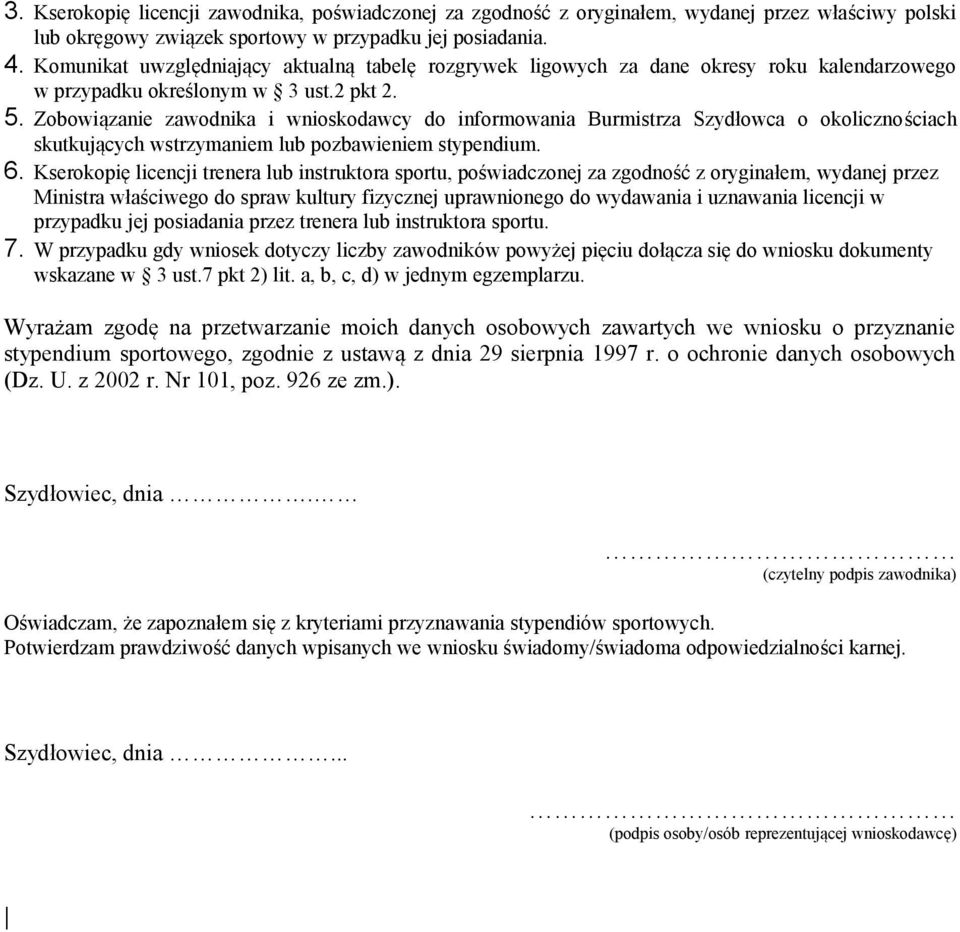 Zobowiązanie zawodnika i wnioskodawcy do informowania Burmistrza Szydłowca o okolicznościach skutkujących wstrzymaniem lub pozbawieniem stypendium. 6.