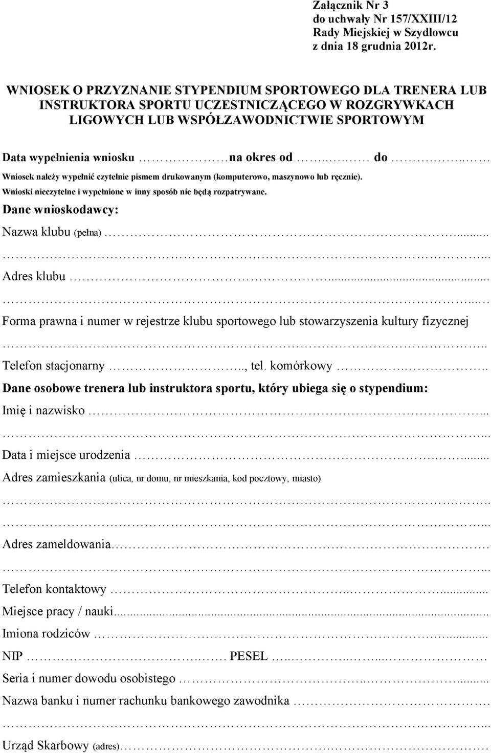 .. Wniosek należy wypełnić czytelnie pismem drukowanym (komputerowo, maszynowo lub ręcznie). Wnioski nieczytelne i wypełnione w inny sposób nie będą rozpatrywane.