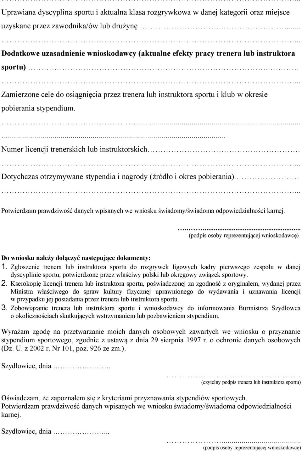 Zamierzone cele do osiągnięcia przez trenera lub instruktora sportu i klub w okresie pobierania stypendium....... Numer licencji trenerskich lub instruktorskich.