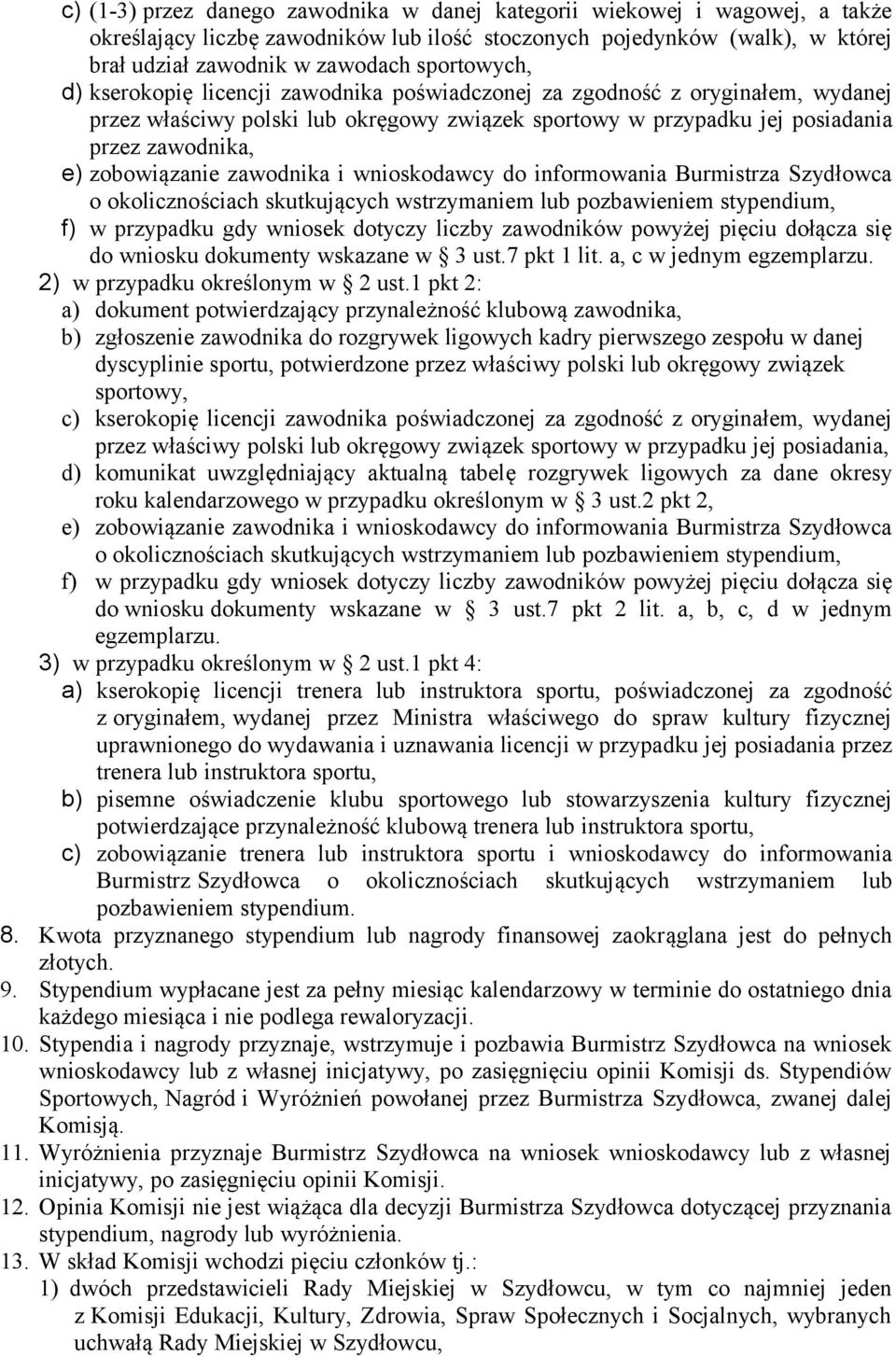 zobowiązanie zawodnika i wnioskodawcy do informowania Burmistrza Szydłowca o okolicznościach skutkujących wstrzymaniem lub pozbawieniem stypendium, f) w przypadku gdy wniosek dotyczy liczby