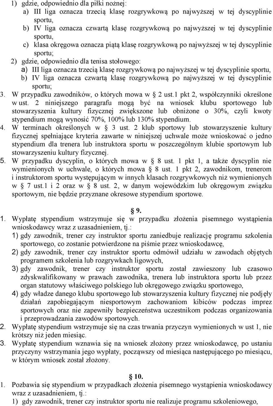 po najwyższej w tej dyscyplinie sportu, b) IV liga oznacza czwartą klasę rozgrywkową po najwyższej w tej dyscyplinie sportu; 3. W przypadku zawodników, o których mowa w 2 ust.