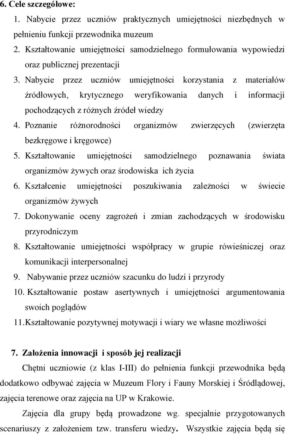 Nabycie przez uczniów umiejętności korzystania z materiałów źródłowych, krytycznego weryfikowania danych i informacji pochodzących z różnych źródeł wiedzy 4.