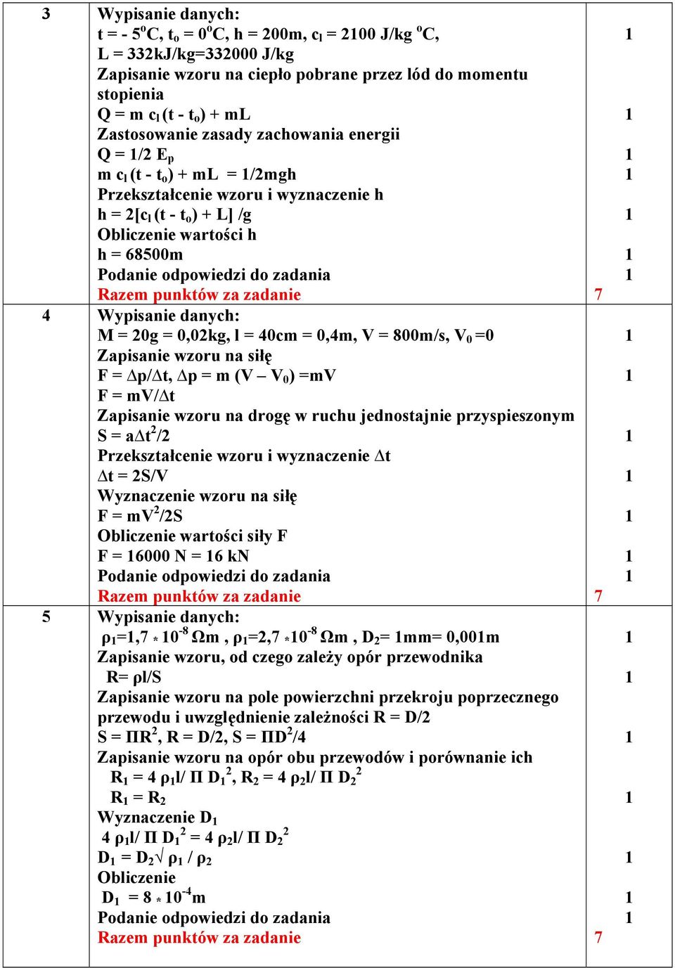 do zadania Razem punktów za zadanie 4 Wypisanie danych: M = 20g = 0,02kg, l = 40cm = 0,4m, V = 800m/s, V 0 =0 Zapisanie wzoru na siłę F = p/ t, p = m (V V 0 ) =mv F = mv/ t Zapisanie wzoru na drogę w