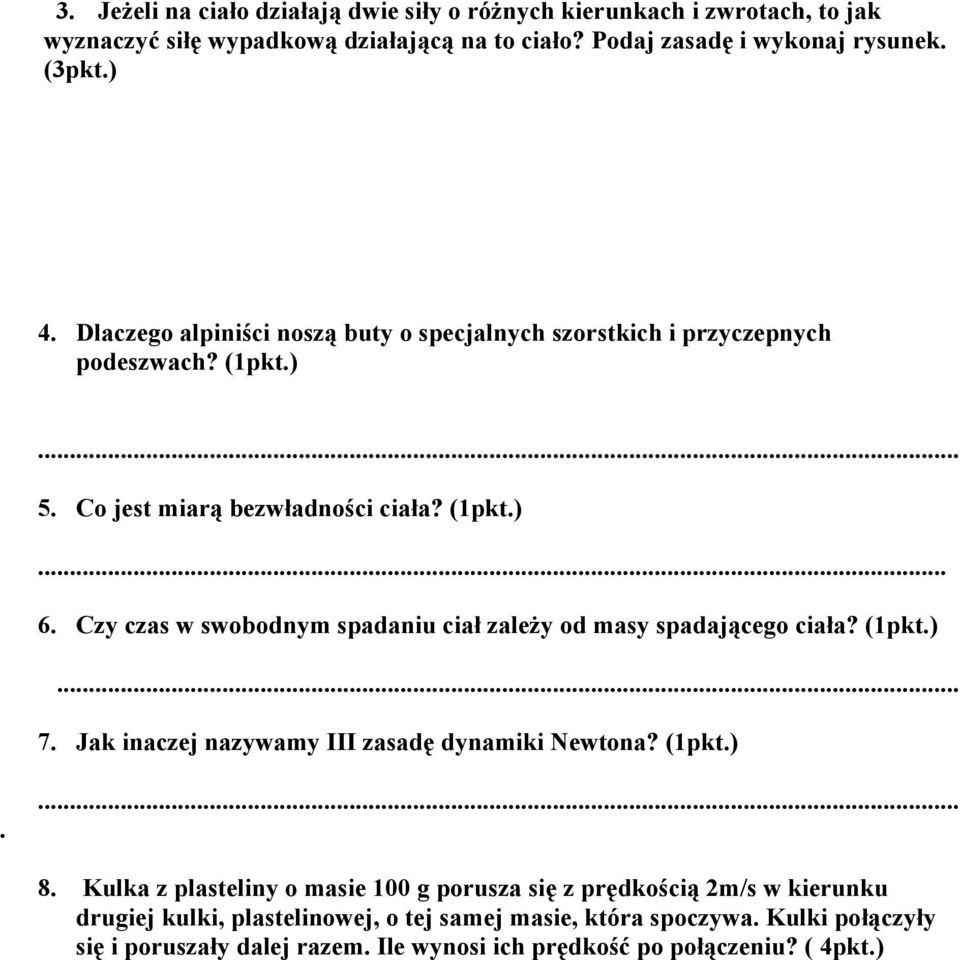 Czy czas w swobodnym spadaniu ciał zależy od masy spadającego ciała? (pkt.)... 7. Jak inaczej nazywamy III zasadę dynamiki Newtona? (pkt.). 8.