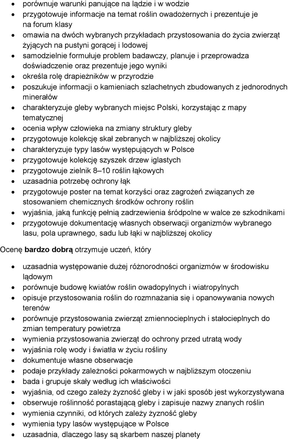 poszukuje informacji o kamieniach szlachetnych zbudowanych z jednorodnych minerałów charakteryzuje gleby wybranych miejsc Polski, korzystając z mapy tematycznej ocenia wpływ człowieka na zmiany