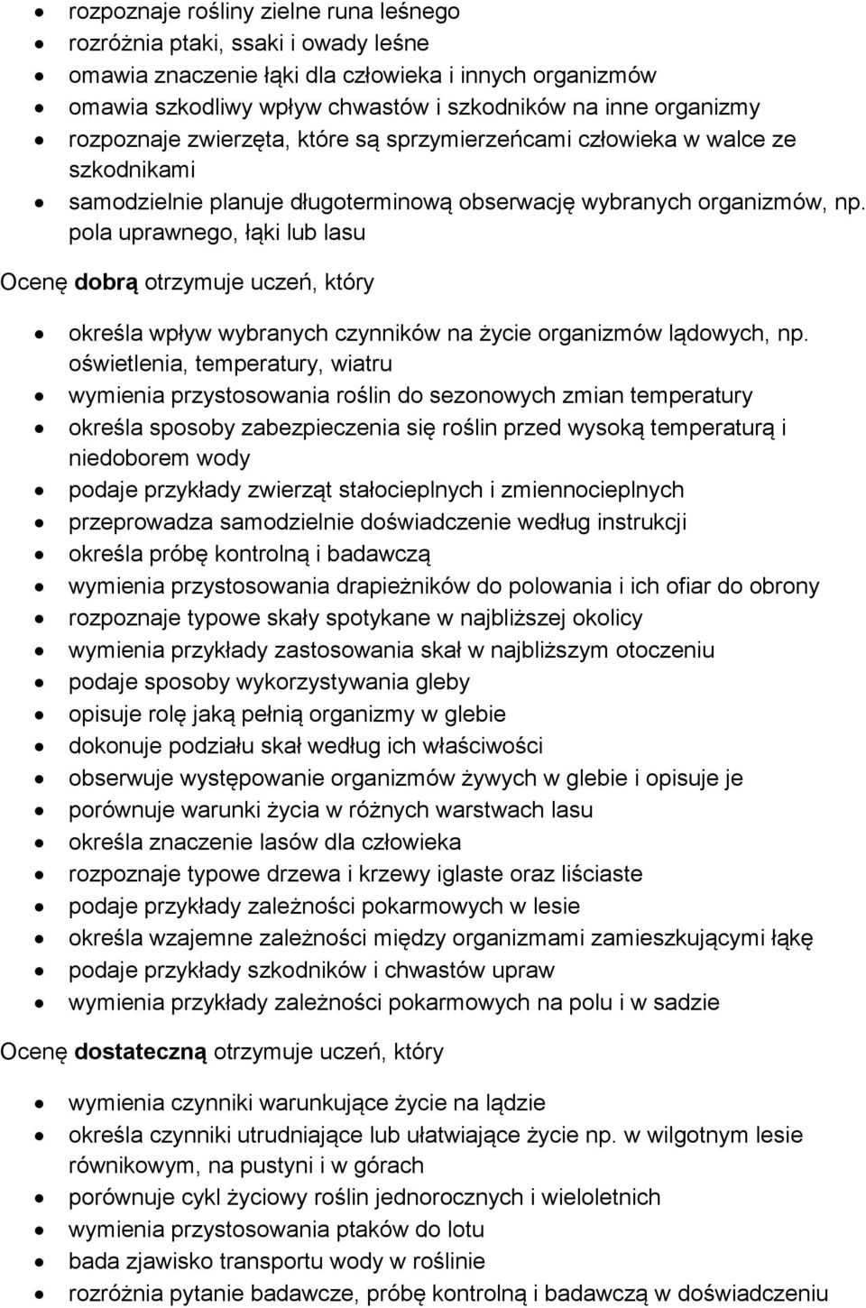 pola uprawnego, łąki lub lasu Ocenę dobrą otrzymuje uczeń, który określa wpływ wybranych czynników na życie organizmów lądowych, np.