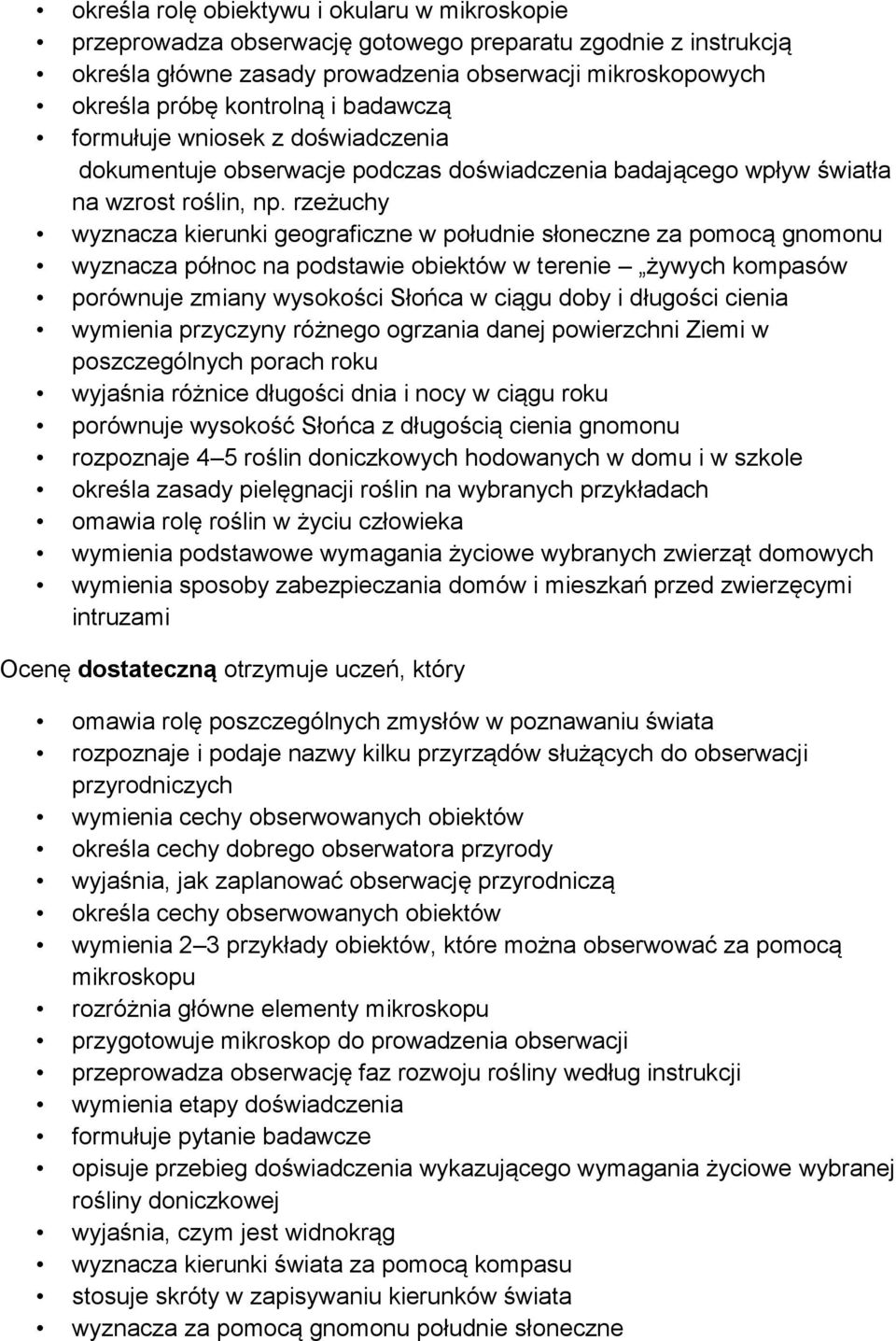 rzeżuchy wyznacza kierunki geograficzne w południe słoneczne za pomocą gnomonu wyznacza północ na podstawie obiektów w terenie żywych kompasów porównuje zmiany wysokości Słońca w ciągu doby i