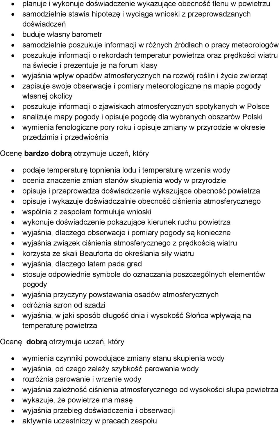 atmosferycznych na rozwój roślin i życie zwierząt zapisuje swoje obserwacje i pomiary meteorologiczne na mapie pogody własnej okolicy poszukuje informacji o zjawiskach atmosferycznych spotykanych w