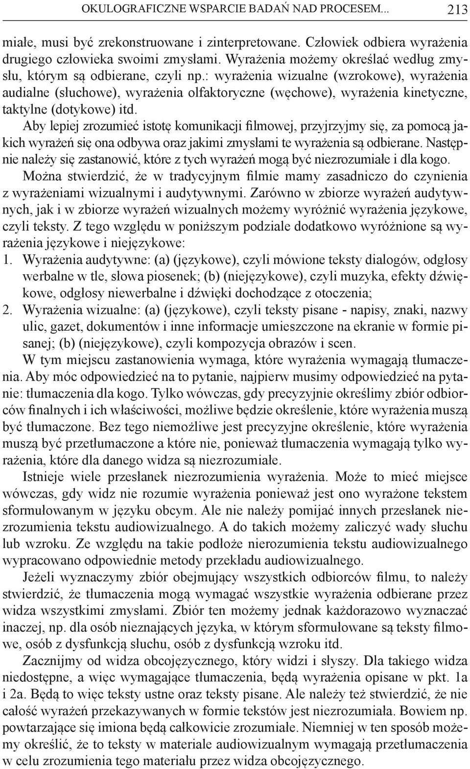 : wyrażenia wizualne (wzrokowe), wyrażenia audialne (słuchowe), wyrażenia olfaktoryczne (węchowe), wyrażenia kinetyczne, taktylne (dotykowe) itd.