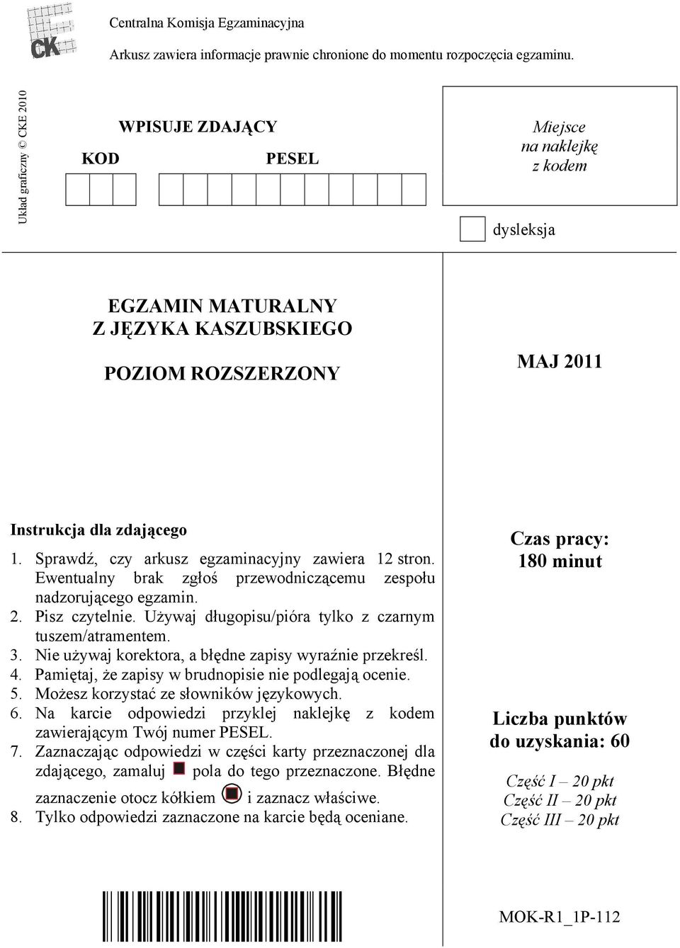 Sprawdź, czy arkusz egzaminacyjny zawiera 12 stron. Ewentualny brak zgłoś przewodniczącemu zespołu nadzorującego egzamin. 2. Pisz czytelnie. Używaj długopisu/pióra tylko z czarnym tuszem/atramentem.