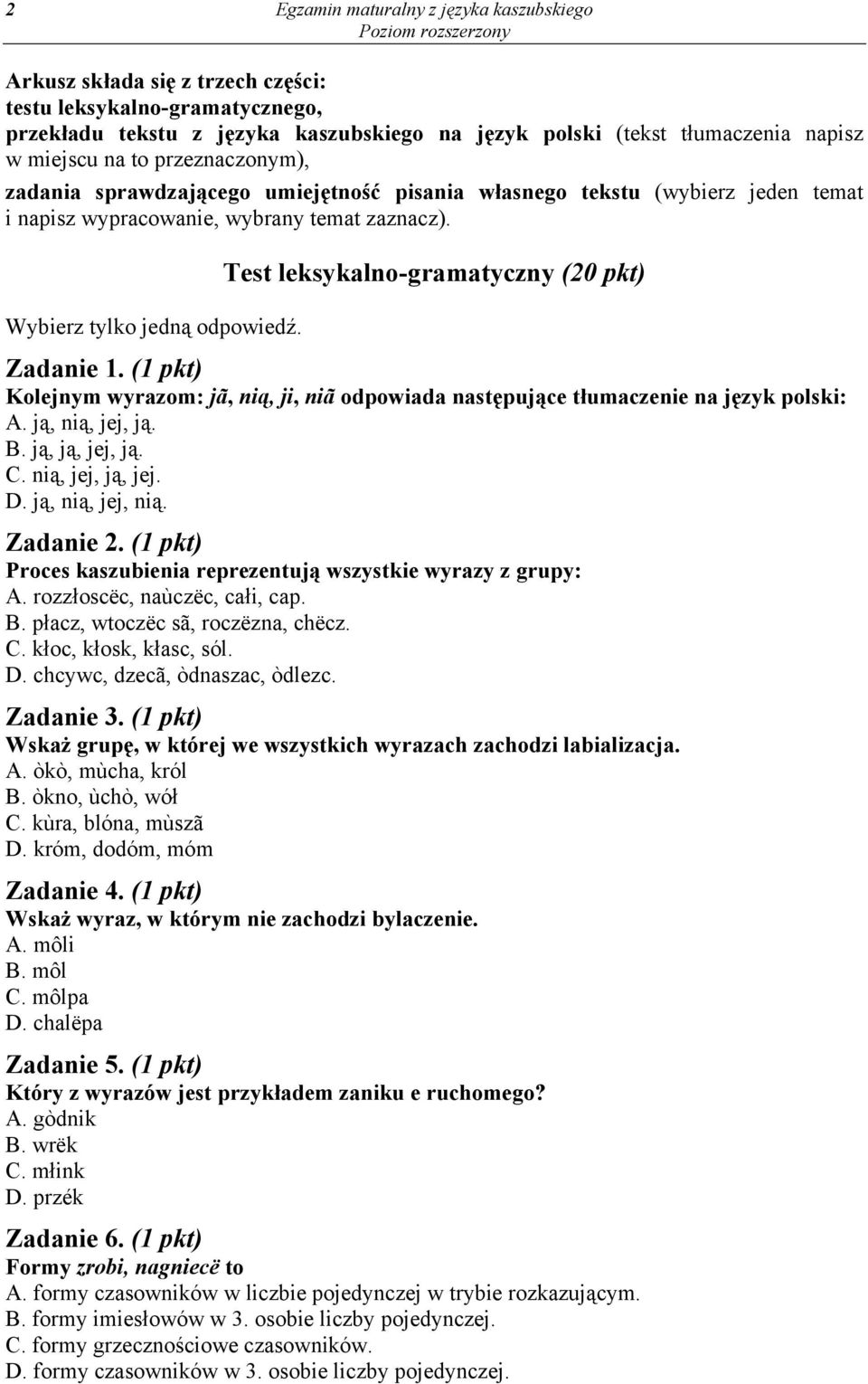 Test leksykalno-gramatyczny (20 pkt) Zadanie 1. (1 pkt) Kolejnym wyrazom: jã, nią, ji, niã odpowiada następujące tłumaczenie na język polski: A. ją, nią, jej, ją. B. ją, ją, jej, ją. C.