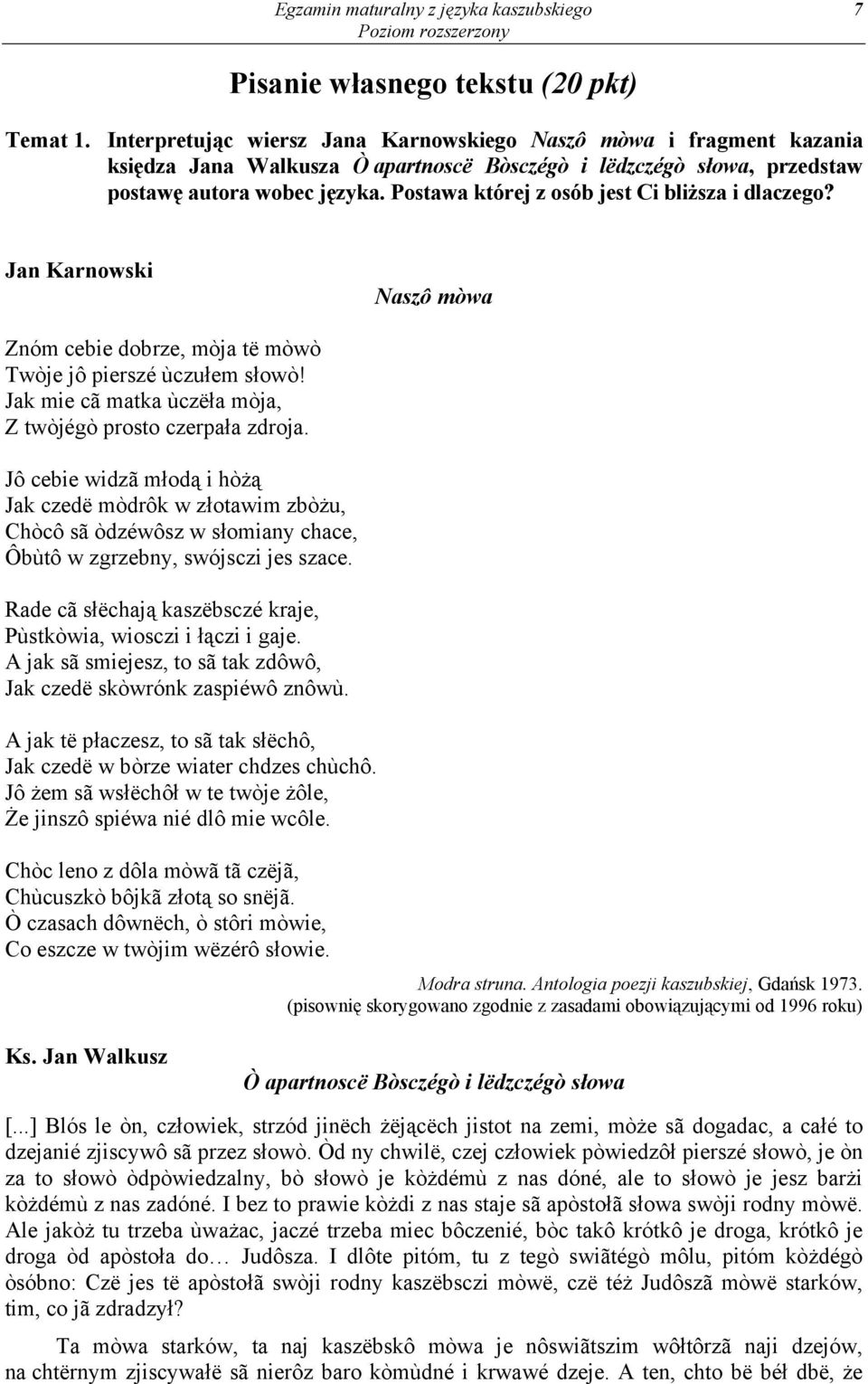 Postawa której z osób jest Ci bliższa i dlaczego? Jan Karnowski Naszô mòwa Znóm cebie dobrze, mòja të mòwò Twòje jô pierszé ùczułem słowò!