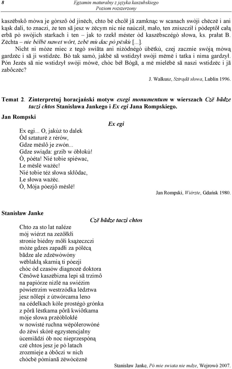 Nicht ni mòże miec z tegò swiãta ani niżódnégò ùbëtkù, czej zacznie swòją mòwą gardzëc i sã ji wstidzëc. Bò tak samò, jakbë sã wstidzył swòji mëmë i tatka i nima gardzył.