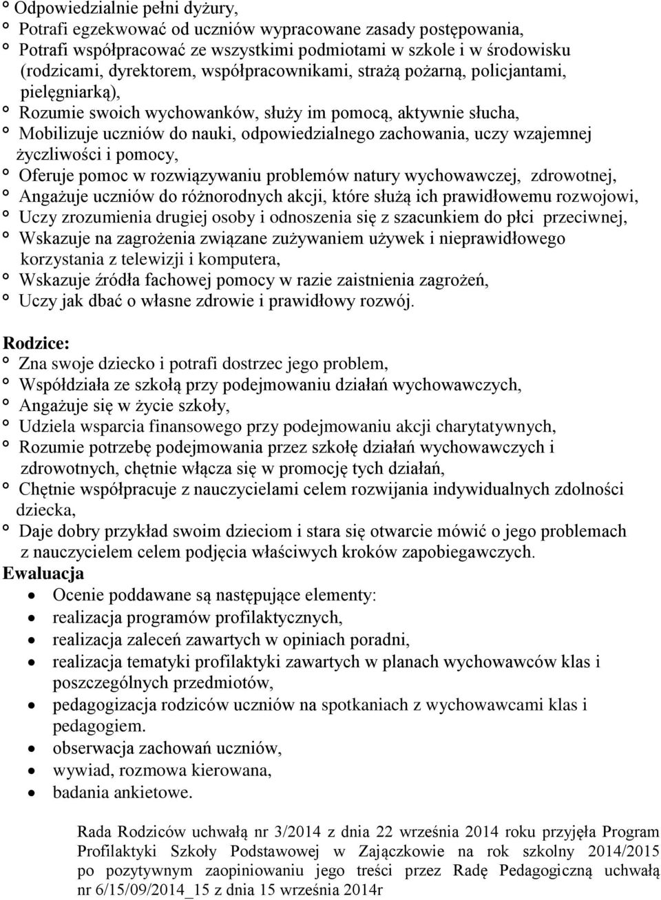 życzliwości i pomocy, Oferuje pomoc w rozwiązywaniu problemów natury wychowawczej, zdrowotnej, Angażuje uczniów do różnorodnych akcji, które służą ich prawidłowemu rozwojowi, Uczy zrozumienia drugiej