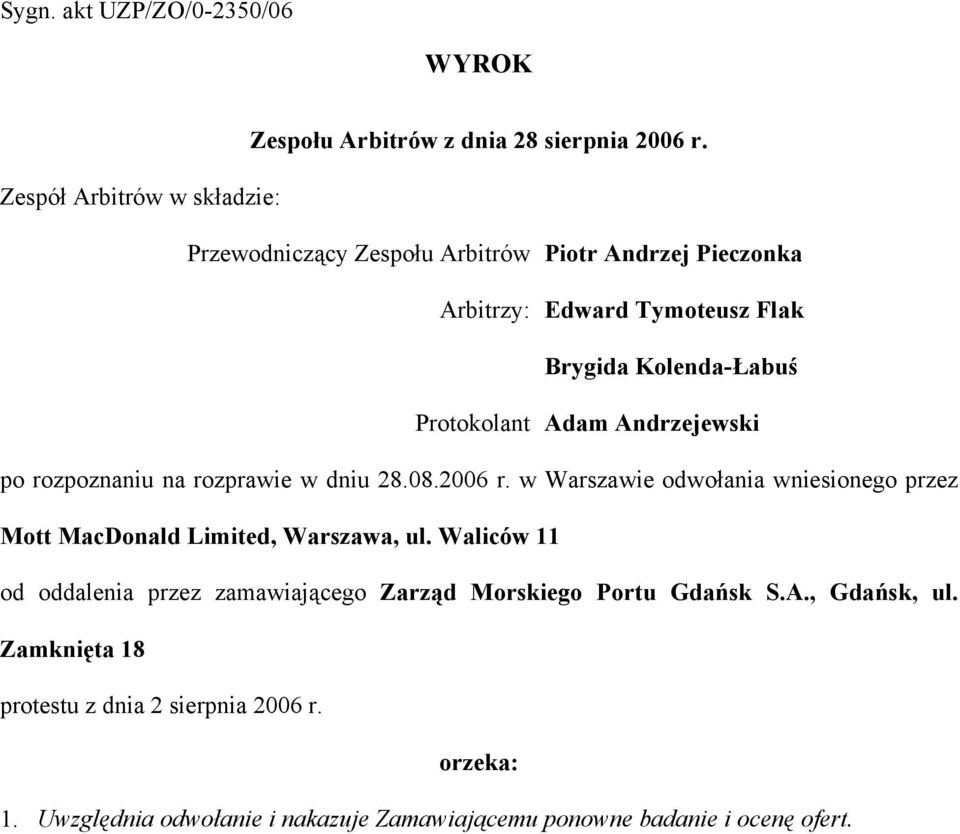 Adam Andrzejewski po rozpoznaniu na rozprawie w dniu 28.08.2006 r. w Warszawie odwołania wniesionego przez Mott MacDonald Limited, Warszawa, ul.
